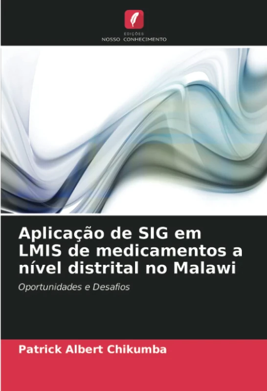 Aplicação de SIG em LMIS de medicamentos a nível distrital no Malawi: Oportunidades e Desafios