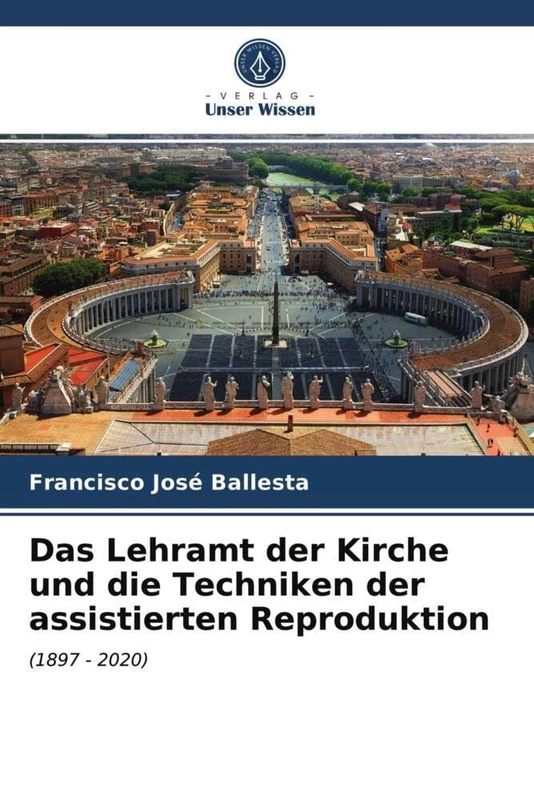 Das Lehramt der Kirche und die Techniken der assistierten Reproduktion: (1897 - 2020)