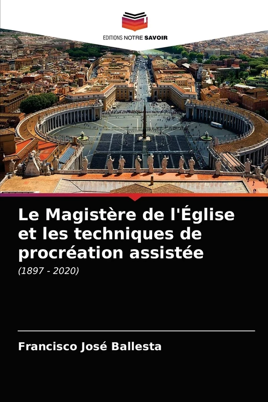 Le Magistère de l'Église et les techniques de procréation assistée: (1897 - 2020)