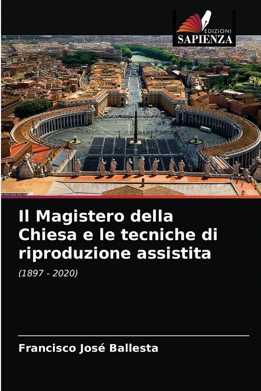 Il Magistero della Chiesa e le tecniche di riproduzione assistita: (1897 - 2020)