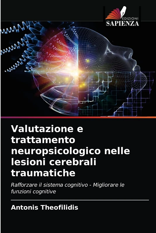 Valutazione e trattamento neuropsicologico nelle lesioni cerebrali traumatiche: Rafforzare il sistema cognitivo - Migliorare le funzioni cognitive