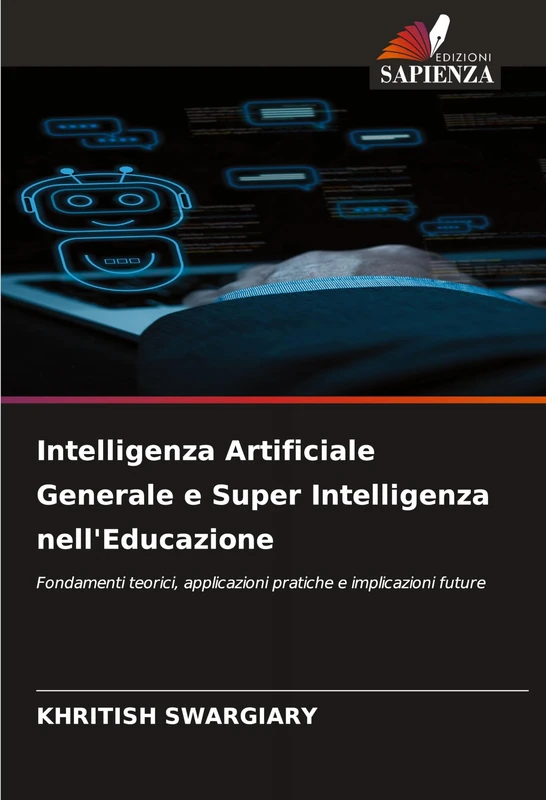 Intelligenza Artificiale Generale e Super Intelligenza nell'Educazione: Fondamenti teorici, applicazioni pratiche e implicazioni future