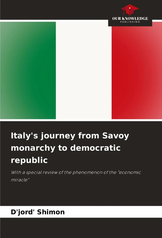 Italy's journey from Savoy monarchy to democratic republic: With a special review of the phenomenon of the "economic miracle" - Image 1