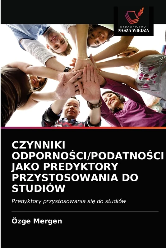 CZYNNIKI ODPORNOŚCI/PODATNOŚCI JAKO PREDYKTORY PRZYSTOSOWANIA DO STUDIÓW: Predyktory przystosowania się do studiów
