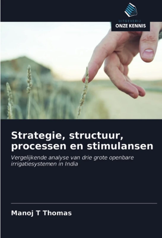 Strategie, structuur, processen en stimulansen: Vergelijkende analyse van drie grote openbare irrigatiesystemen in India
