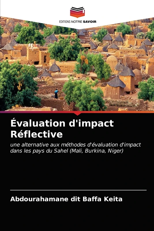 Évaluation d'impact Réflective: une alternative aux méthodes d'évaluation d'impact dans les pays du Sahel (Mali, Burkina, Niger)