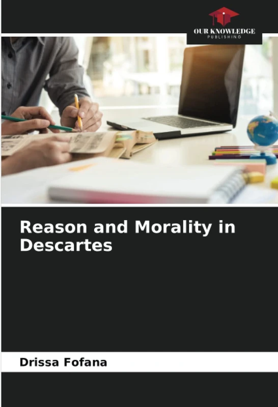 Reason and Morality in Descartes