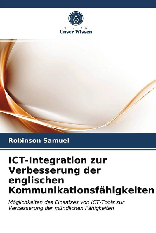 ICT-Integration zur Verbesserung der englischen Kommunikationsfähigkeiten: Möglichkeiten des Einsatzes von ICT-Tools zur Verbesserung der mündlichen Fähigkeiten