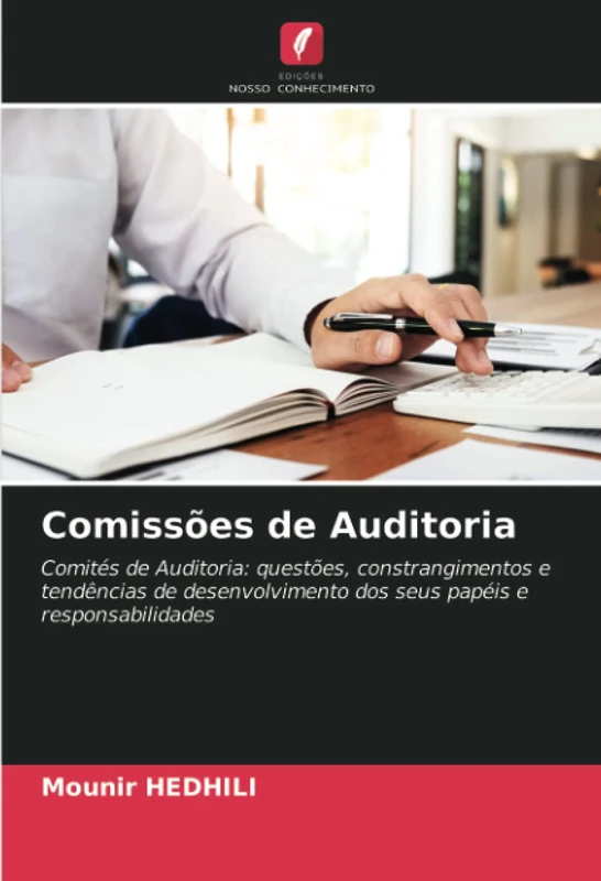 Comissões de Auditoria: Comités de Auditoria: questões, constrangimentos e tendências de desenvolvimento dos seus papéis e responsabilidades