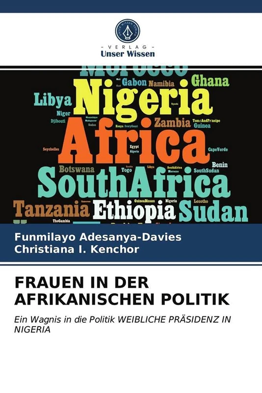 FRAUEN IN DER AFRIKANISCHEN POLITIK: Ein Wagnis in die Politik WEIBLICHE PRÄSIDENZ IN NIGERIA
