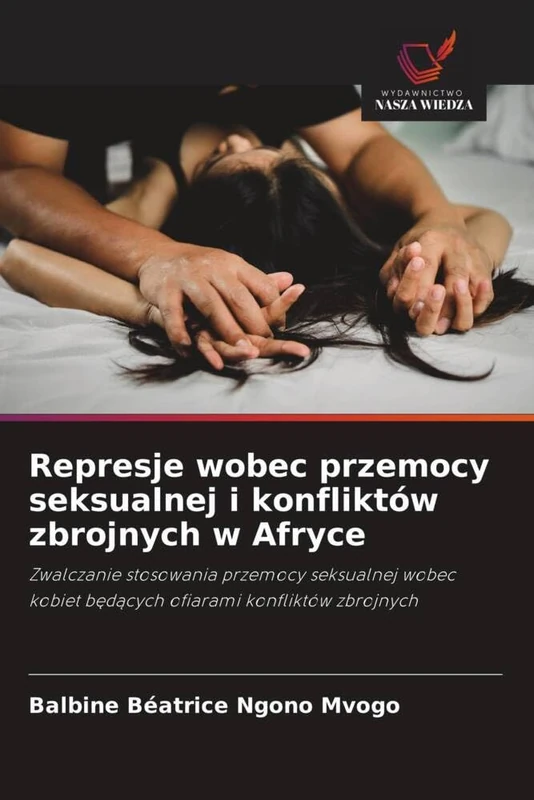 Represje wobec przemocy seksualnej i konfliktów zbrojnych w Afryce: Zwalczanie stosowania przemocy seksualnej wobec kobiet będących ofiarami konfliktów zbrojnych