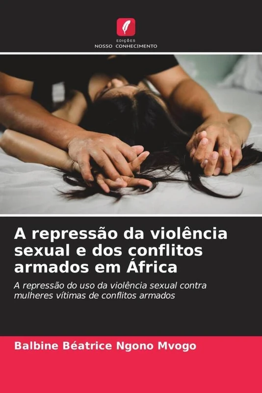 A repressão da violência sexual e dos conflitos armados em África: A repressão do uso da violência sexual contra mulheres vítimas de conflitos armados