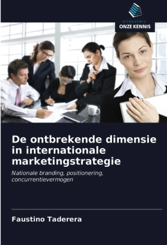 De ontbrekende dimensie in internationale marketingstrategie: Nationale branding, positionering, concurrentievermogen