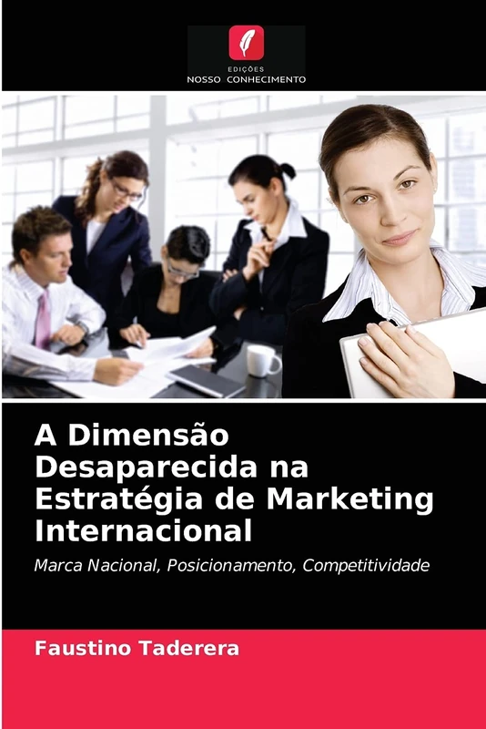 A Dimensão Desaparecida na Estratégia de Marketing Internacional: Marca Nacional, Posicionamento, Competitividade