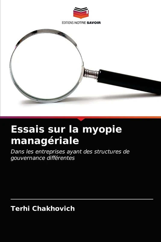Essais sur la myopie managériale: Dans les entreprises ayant des structures de gouvernance différentes