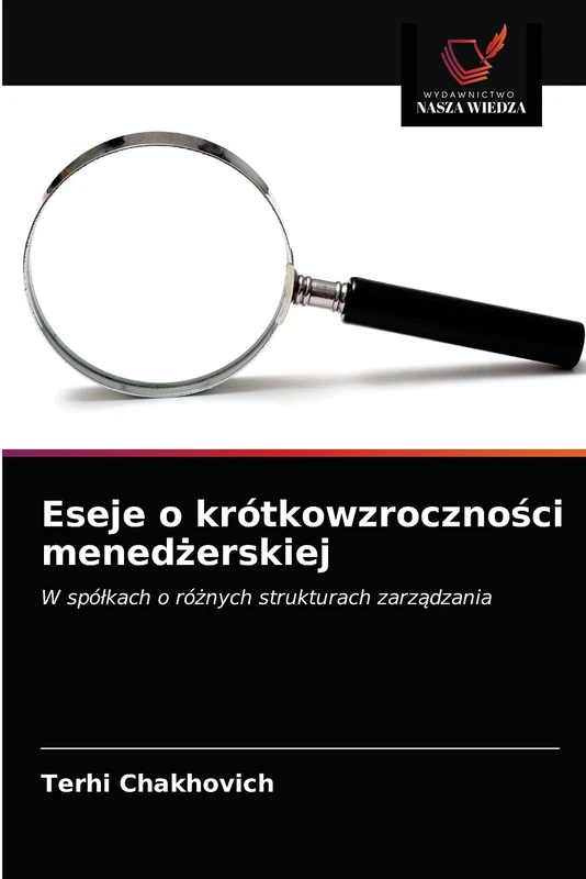 Eseje o krótkowzroczności menedżerskiej: W spółkach o różnych strukturach zarządzania: W spó¿kach o ró¿nych strukturach zarz¿dzania