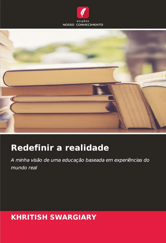 Redefinir a realidade: A minha visão de uma educação baseada em experiências do mundo real