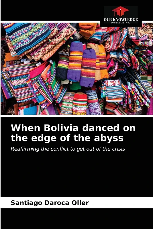 When Bolivia danced on the edge of the abyss: Reaffirming the conflict to get out of the crisis
