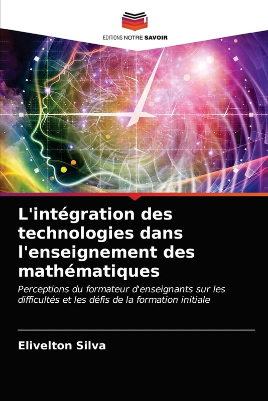 L'intégration des technologies dans l'enseignement des mathématiques: Perceptions du formateur d'enseignants sur les difficultés et les défis de la formation initiale