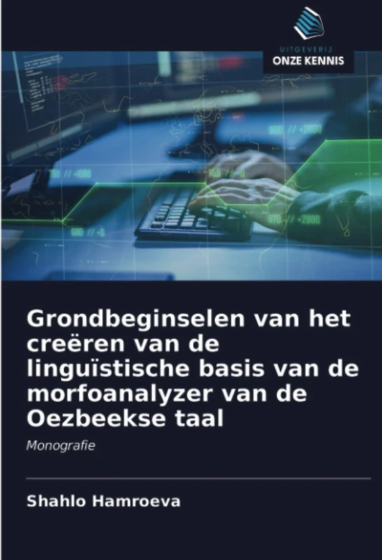 Grondbeginselen van het creëren van de linguïstische basis van de morfoanalyzer van de Oezbeekse taal: Monografie