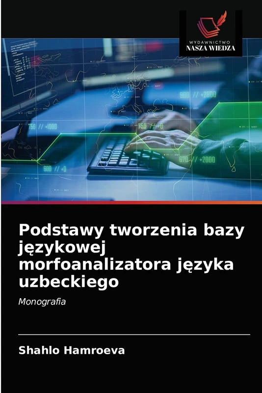 Podstawy tworzenia bazy językowej morfoanalizatora języka uzbeckiego: Monografia