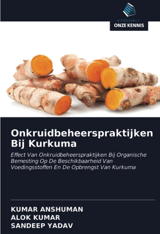Onkruidbeheerspraktijken Bij Kurkuma: Effect Van Onkruidbeheerspraktijken Bij Organische Bemesting Op De Beschikbaarheid Van Voedingsstoffen En De Opbrengst Van Kurkuma