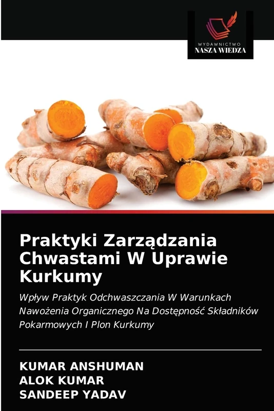 Praktyki Zarządzania Chwastami W Uprawie Kurkumy: Wpływ Praktyk Odchwaszczania W Warunkach Nawożenia Organicznego Na Dostępność Składników Pokarmowych I Plon Kurkumy