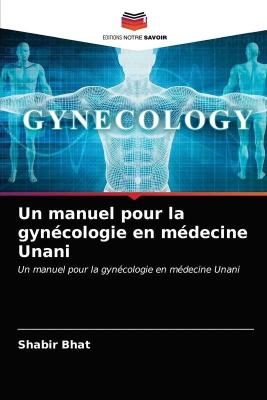 Un manuel pour la gynécologie en médecine Unani: Un manuel pour la gynécologie en médecine Unani