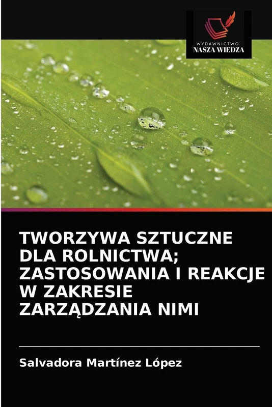 TWORZYWA SZTUCZNE DLA ROLNICTWA; ZASTOSOWANIA I REAKCJE W ZAKRESIE ZARZĄDZANIA NIMI