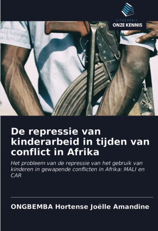 De repressie van kinderarbeid in tijden van conflict in Afrika: Het probleem van de repressie van het gebruik van kinderen in gewapende conflicten in Afrika: MALI en CAR