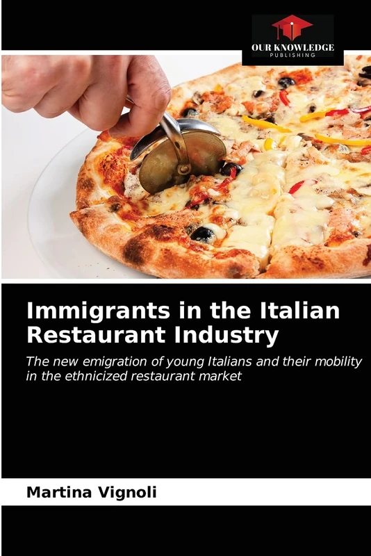 Immigrants in the Italian Restaurant Industry: The new emigration of young Italians and their mobility in the ethnicized restaurant market