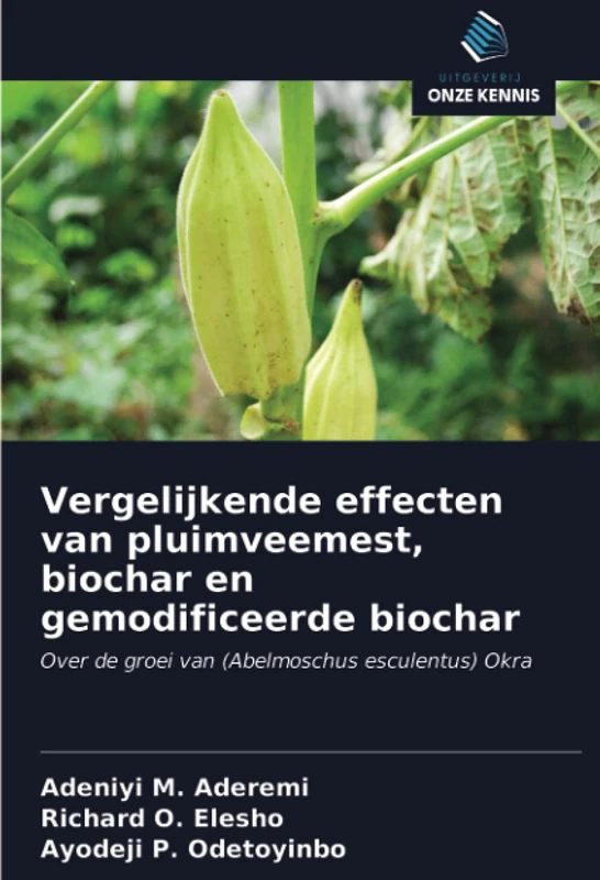 Vergelijkende effecten van pluimveemest, biochar en gemodificeerde biochar: Over de groei van (Abelmoschus esculentus) Okra - Image 1