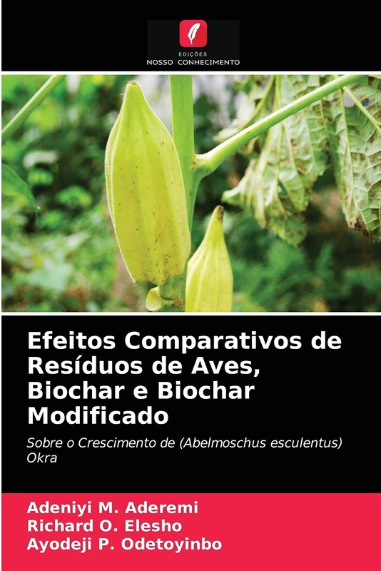 Efeitos Comparativos de Resíduos de Aves, Biochar e Biochar Modificado: Sobre o Crescimento de (Abelmoschus esculentus) Okra