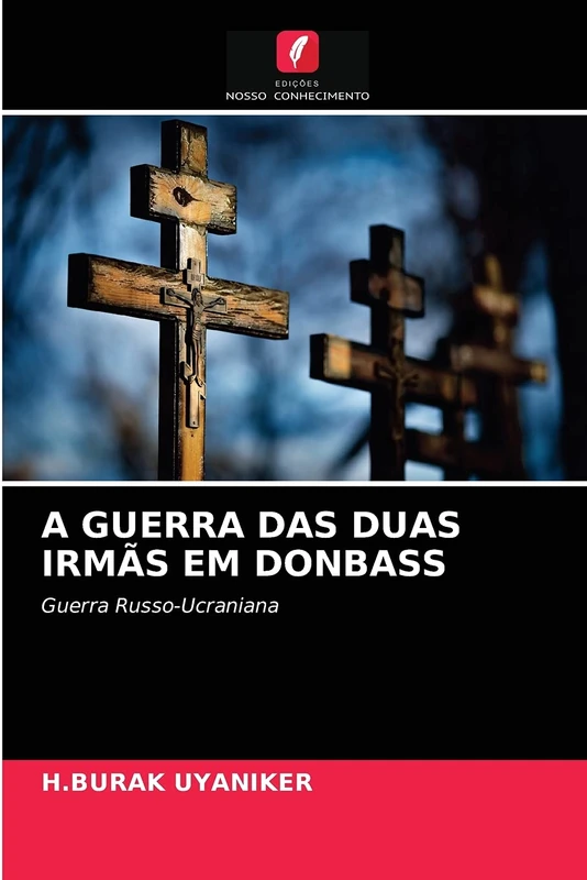 A GUERRA DAS DUAS IRMÃS EM DONBASS: Guerra Russo-Ucraniana