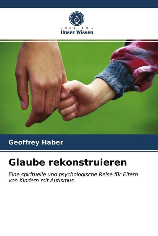 Glaube rekonstruieren: Eine spirituelle und psychologische Reise für Eltern von Kindern mit Autismus