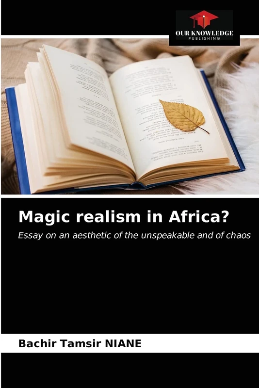 Magic realism in Africa?: Essay on an aesthetic of the unspeakable and of chaos