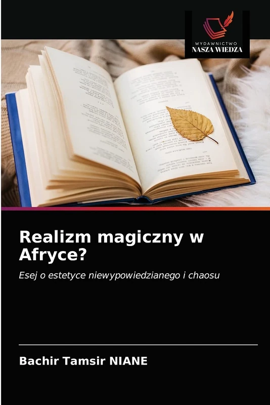Realizm magiczny w Afryce?: Esej o estetyce niewypowiedzianego i chaosu