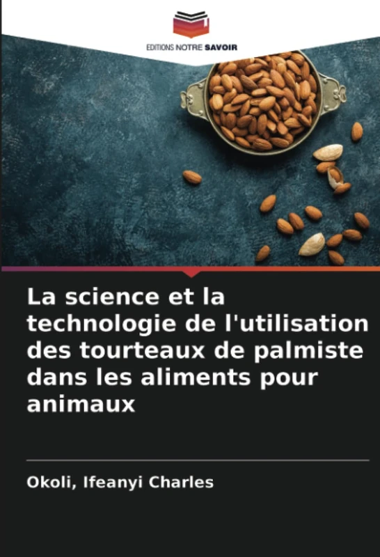 La science et la technologie de l'utilisation des tourteaux de palmiste dans les aliments pour animaux