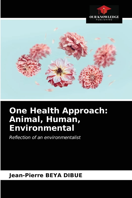 One Health Approach: Animal, Human, Environmental: Reflection of an environmentalist