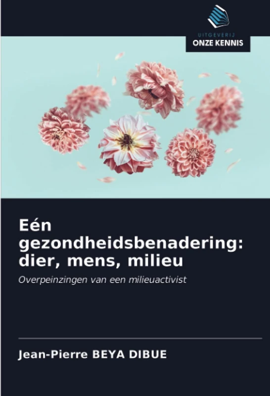 Eén gezondheidsbenadering: dier, mens, milieu: Overpeinzingen van een milieuactivist