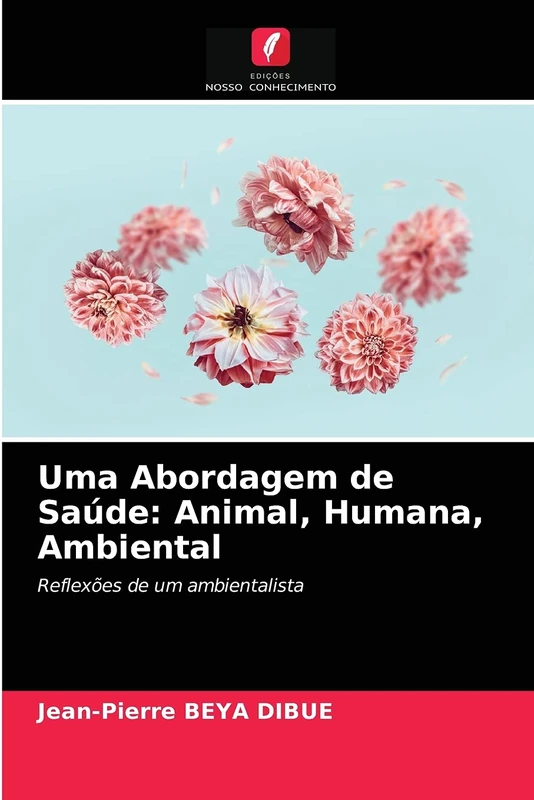 Uma Abordagem de Saúde: Animal, Humana, Ambiental: Reflexões de um ambientalista