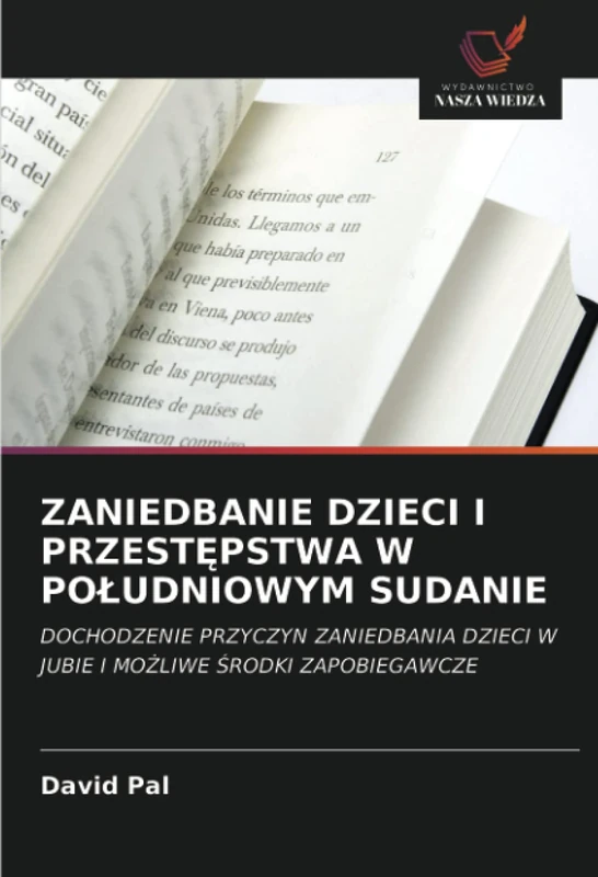 ZANIEDBANIE DZIECI I PRZESTĘPSTWA W POŁUDNIOWYM SUDANIE: DOCHODZENIE PRZYCZYN ZANIEDBANIA DZIECI W JUBIE I MOŻLIWE ŚRODKI ZAPOBIEGAWCZE