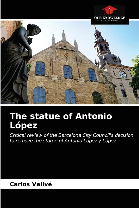The statue of Antonio López: Critical review of the Barcelona City Council's decision to remove the statue of Antonio López y López - Image 1