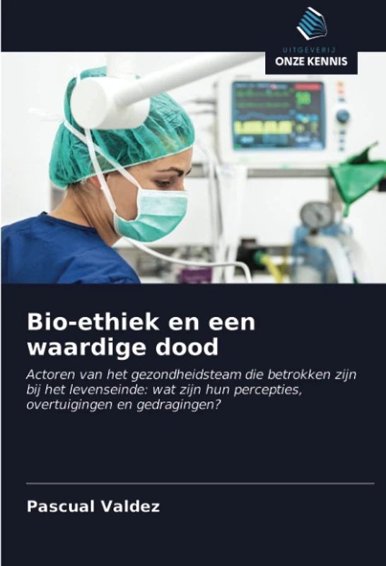 Bio-ethiek en een waardige dood: Actoren van het gezondheidsteam die betrokken zijn bij het levenseinde: wat zijn hun percepties, overtuigingen en gedragingen? - Image 1