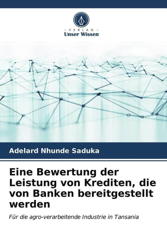 Eine Bewertung der Leistung von Krediten, die von Banken bereitgestellt werden: Für die agro-verarbeitende Industrie in Tansania