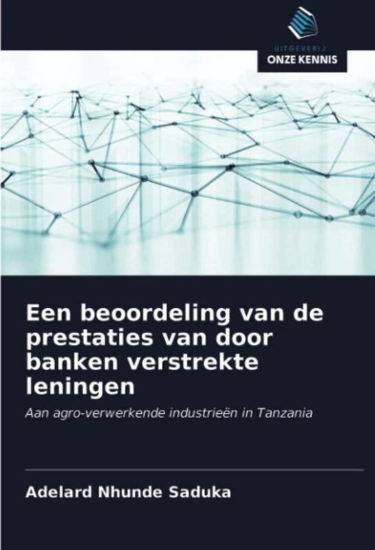 Een beoordeling van de prestaties van door banken verstrekte leningen: Aan agro-verwerkende industrieën in Tanzania