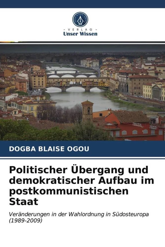 Politischer Übergang und demokratischer Aufbau im postkommunistischen Staat: Veränderungen in der Wahlordnung in Südosteuropa (1989-2009)