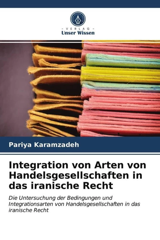 Integration von Arten von Handelsgesellschaften in das iranische Recht: Die Untersuchung der Bedingungen und Integrationsarten von Handelsgesellschaften in das iranische Recht