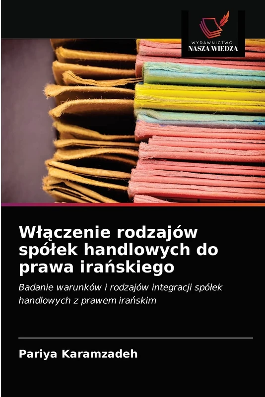 Włączenie rodzajów spółek handlowych do prawa irańskiego: Badanie warunków i rodzajów integracji spółek handlowych z prawem irańskim - Image 1