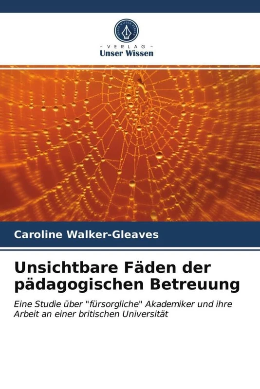 Unsichtbare Fäden der pädagogischen Betreuung: Eine Studie über "fürsorgliche" Akademiker und ihre Arbeit an einer britischen Universität